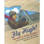 Fly High! The Story Of Bessie Coleman