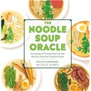 The Noodle Soup Oracle Hundreds of Possibilities for the World's Favorite Comfort Food