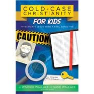 Cold-Case Christianity for Kids Investigate Jesus with a Real Detective