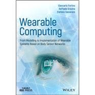 Wearable Computing From Modeling to Implementation of Wearable Systems based on Body Sensor Networks