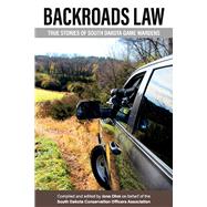Backroads Law True Stories of South Dakota Game Wardens