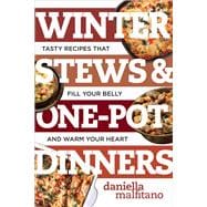 Winter Stews & One-Pot Dinners Tasty Recipes that Fill Your Belly and Warm Your Heart
