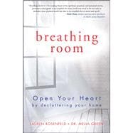 Breathing Room Open Your Heart by Decluttering Your Home