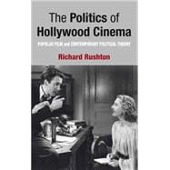 The Politics of Hollywood Cinema Popular Film and Contemporary Political Theory