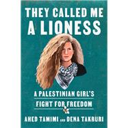 They Called Me a Lioness A Palestinian Girl's Fight for Freedom