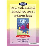Helping Children Who Have Hardened Their Hearts or Become Bullies