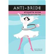 Anti-Bride Etiquette Guide The Rules - And How to Bend Them