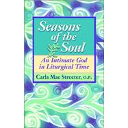Seasons of the Soul : An Intimate God in Liturgical Times