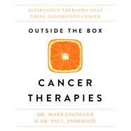 Outside the Box Cancer Therapies Alternative Therapies That Treat and Prevent Cancer