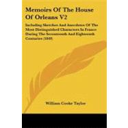 Memoirs of the House of Orleans: Including Sketches and Anecdotes of the Most Distinguished Characters in France During the Seventeenth and Eighteenth Centuries