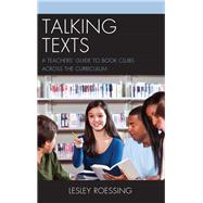 Talking Texts A Teachers' Guide to Book Clubs across the Curriculum