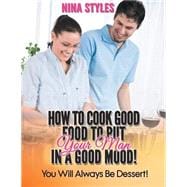 How to Cook Good Food to Put Your Man in a Good Mood!