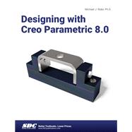 Designing with Creo Parametric 8.0