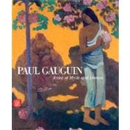 Paul Gauguin : Artist of Myth and Dream