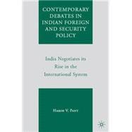 Contemporary Debates in Indian Foreign and Security Policy India Negotiates its Rise in the International System
