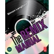 The Remix Manual: The Art and Science of Dance Music Remixing with Logic
