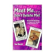 Meet Me. . . Don't Delete Me! : Internet Dating: I've Made All the Mistakes So You Don't Have To!