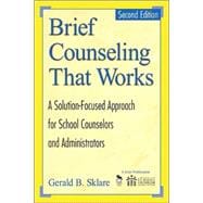 Brief Counseling That Works : A Solution-Focused Approach for School Counselors and Administrators