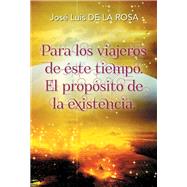 Para los viajeros de éste tiempo: El Propósito De La Existencia