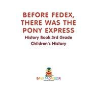 Before FedEx, There Was the Pony Express - History Book 3rd Grade | Children's History