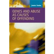 Genes and Abuse As Causes of Offending