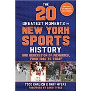 The 20 Greatest Moments in New York Sports History,9781683584582