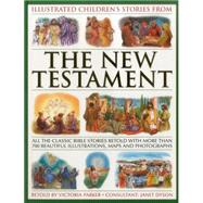 Illustrated Children's Stories from the New Testament All The Classic Bible Stories Retold With More Than 700 Beautiful Illlustrations, Maps And Photographs