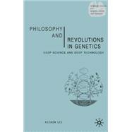 Philosophy and Revolutions in Genetics Deep Science and Deep Technology