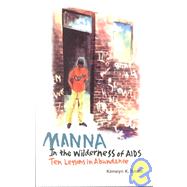 Manna in a Wilderness of AIDS : Ten Lessons in Abundance