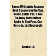 Songs Written by Jacques Brel : Seasons in the Sun, Ne Me Quitte Pas, if You Go Away, Amsterdam, Jacky, le Plat Pays, Ces Gens-Là, les Bourgeois