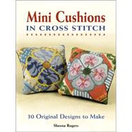 Mini Cushions in Cross Stitch : 30 Original Designs to Make