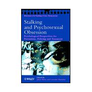 Stalking and Psychosexual Obsession Psychological Perspectives for Prevention, Policing and Treatment
