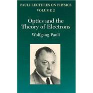 Optics and the Theory of Electrons Volume 2 of Pauli Lectures on Physics
