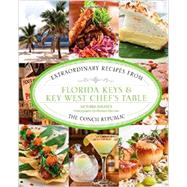 Florida Keys & Key West Chef's Table Extraordinary Recipes from the Conch Republic