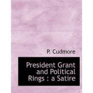 President Grant and Political Rings : A Satire