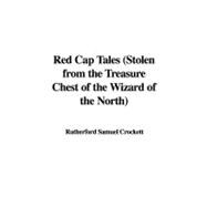 Red Cap Tales: Stolen from the Treasure Chest of the Wizard of the North