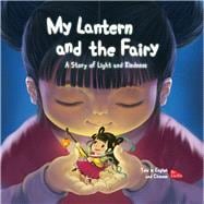 My Lantern and the Fairy A Story of Light and Kindness Told in English and Chinese