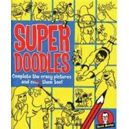 Super Doodles : Complete the Crazy Pictures and Color Them Too!