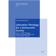 Liberation Theology for a Democratic Society Essays in Public Theology. Collected and Edited by Eva Harasta