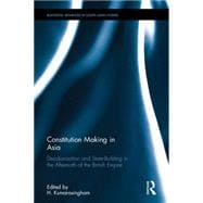 Constitution-making in Asia: Decolonisation and State-Building in the Aftermath of the British Empire