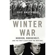 Winter War Hoover, Roosevelt, and the First Clash Over the New Deal