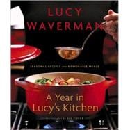 A Year in Lucy's Kitchen Seasonal Recipes and Memorable Meals