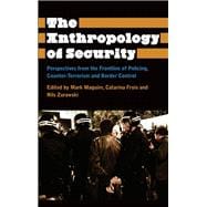 The Anthropology of Security Perspectives from the Frontline of Policing, Counter-Terrorism and Border Control