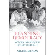Planning Democracy: Modern India's Quest for Development