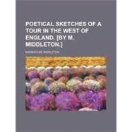 Poetical Sketches of a Tour in the West of England