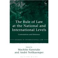 The Rule of Law at the National and International Levels Contestations and Deference