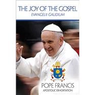 Joy of the Gospel, The: Evangelii Gaudium