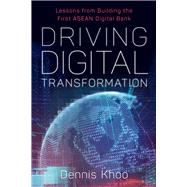 Driving Digital Transformation Lessons from Building the First ASEAN Digital Bank