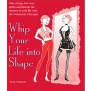 Whip Your Life Into Shape! The Dominatrix Principle