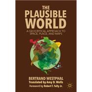 The Plausible World A Geocritical Approach to Space, Place, and Maps